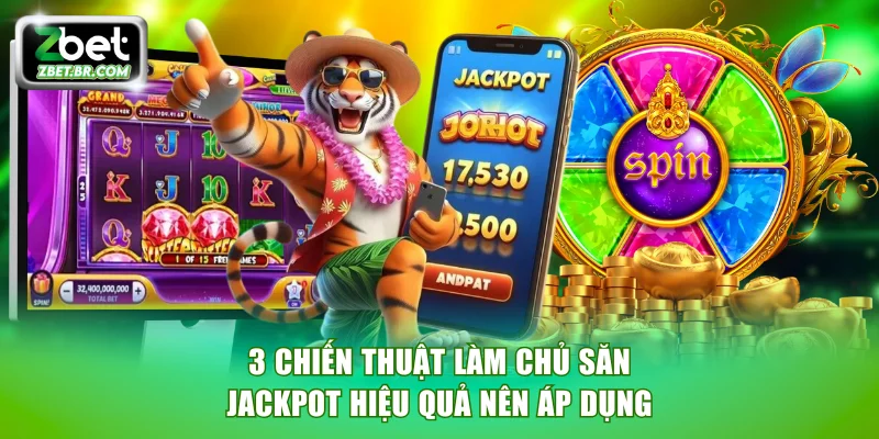 3 chiến thuật làm chủ săn jackpot hiệu quả nên áp dụng