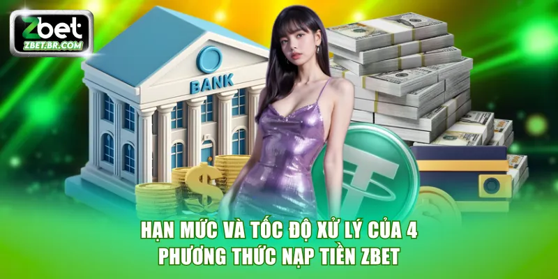 Hạn mức và tốc độ xử lý của 4 phương thức nạp tiền ZBET