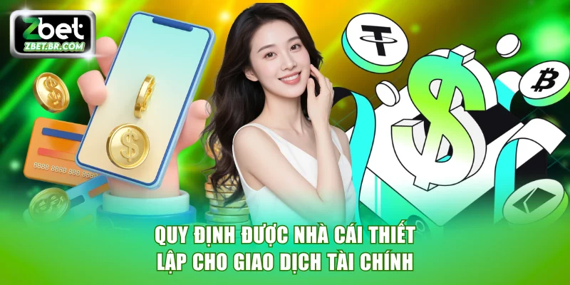 Quy định được nhà cái thiết lập cho các giao dịch tài chính