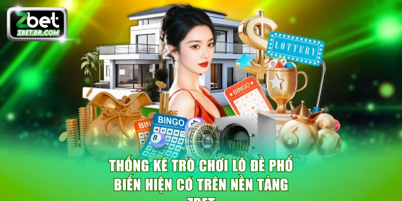 Thống kê trò chơi lô đề phổ biến hiện có trên nền tảng ZBET