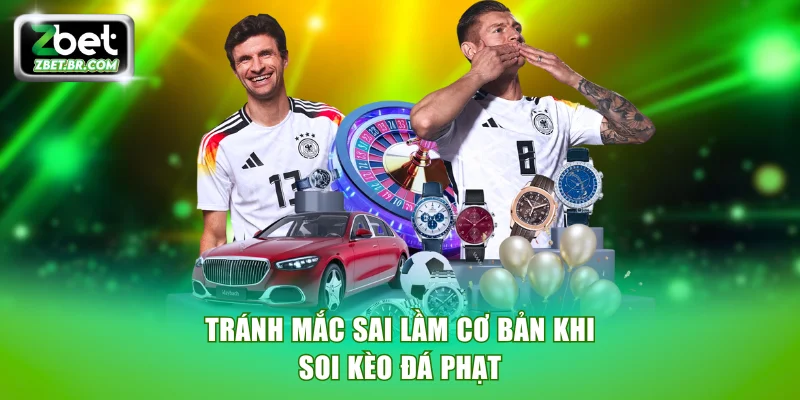 Tránh mắc sai lầm cơ bản khi soi kèo đá phạt